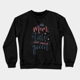 Mom a title just above Queen Crewneck Sweatshirt